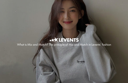 Mix and match là gì? Nguyên tắc khi mix and match trong thời trang của Levents
